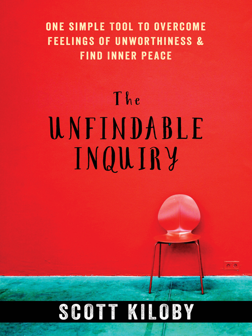 Title details for The Unfindable Inquiry by Scott Kiloby - Available